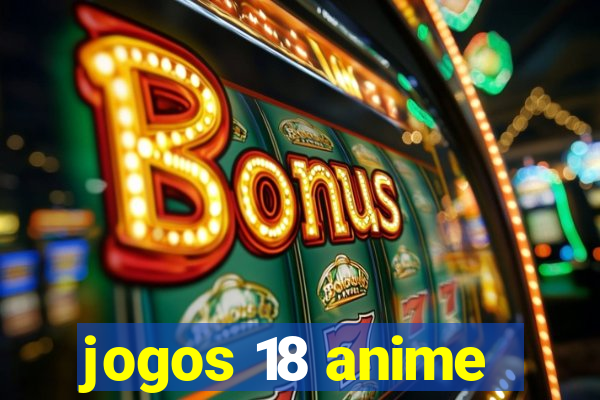 jogos 18 anime